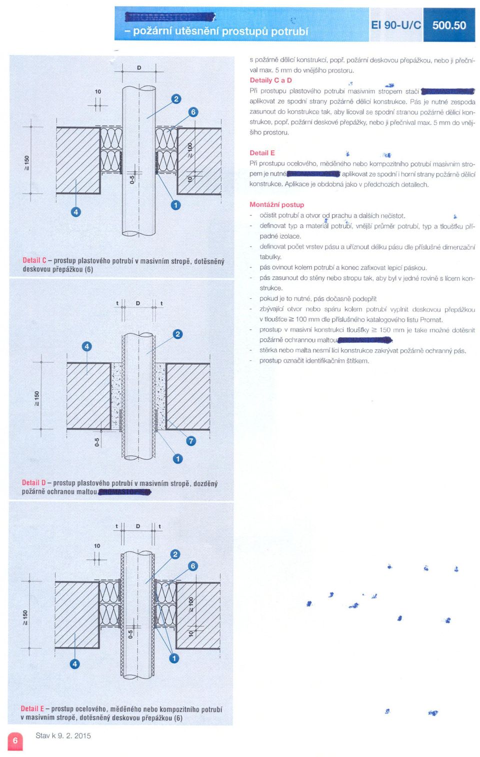 Pás je nutné zespoda zasunout do konstrukce tak, aby lícoval se spodní stranou požáme delcí konstrukce, popr. požární deskové prepážky, nebo Jprecníval max. 5 mm do vnejšího prostoru. A 1 Detal E.