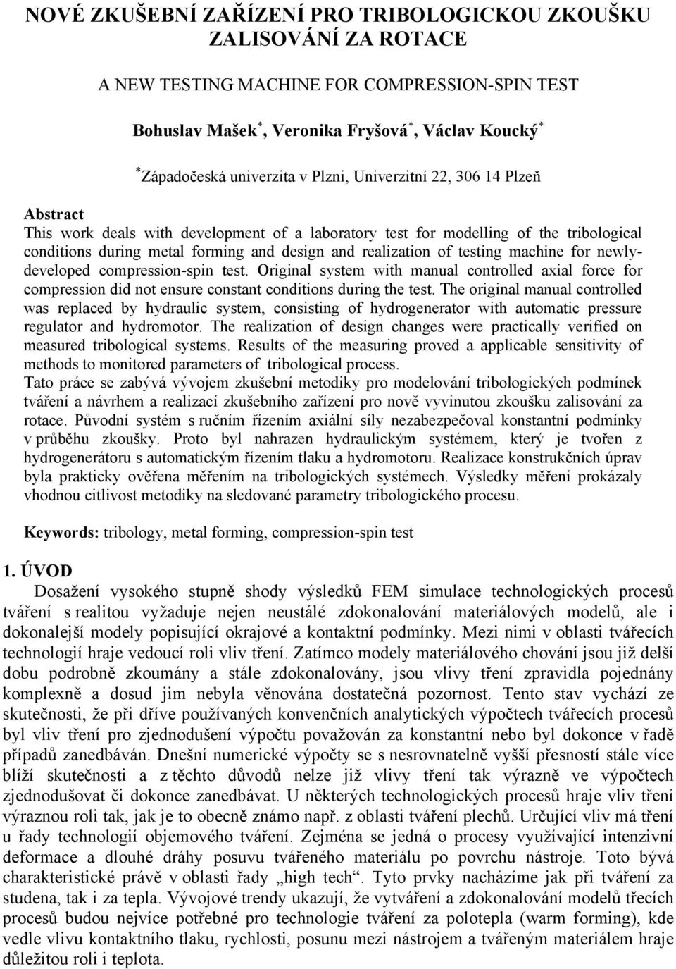 machine for newlydeveloped compression-spin test. Original system with manual controlled axial force for compression did not ensure constant conditions during the test.