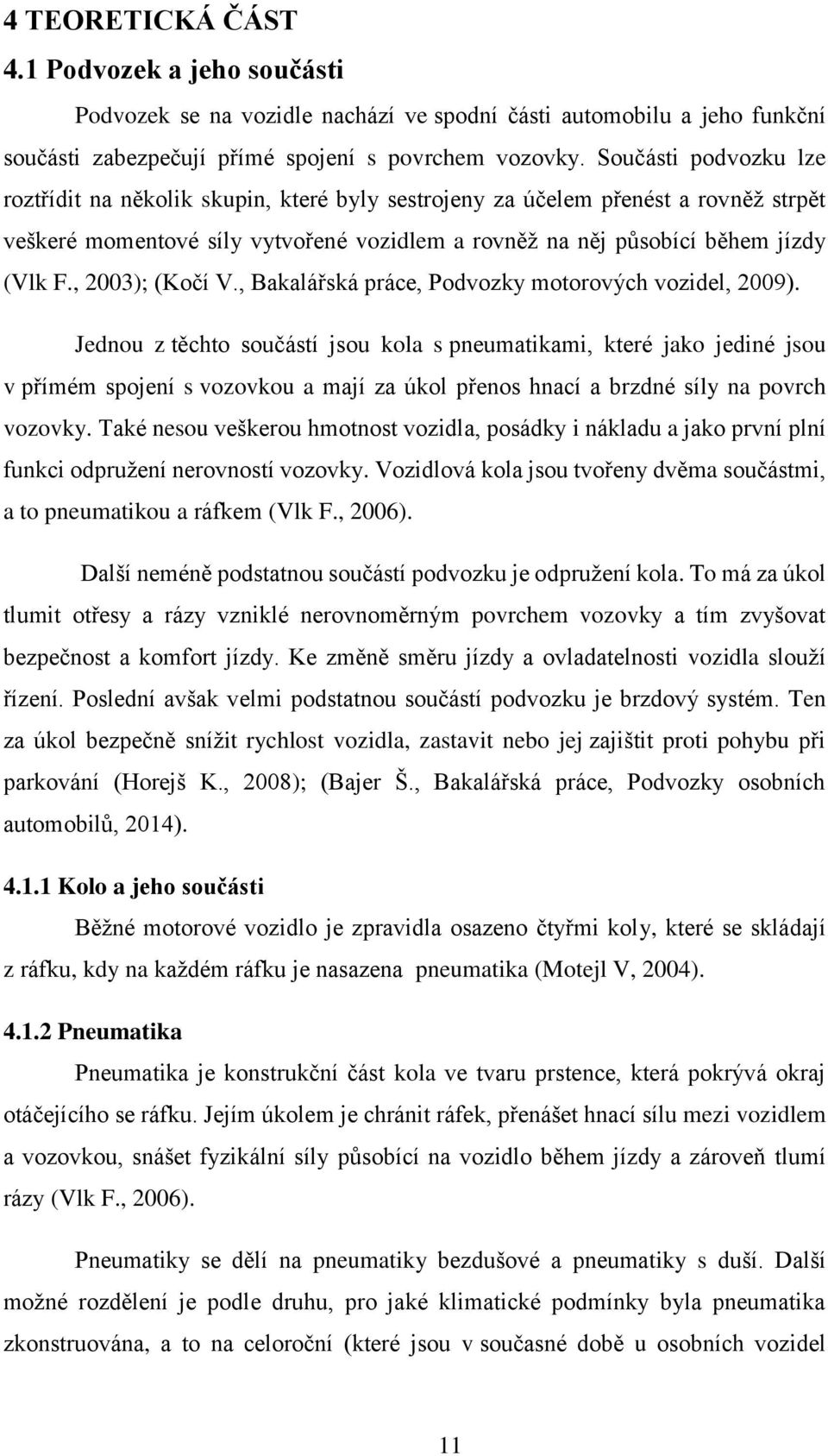 , 2003); (Kočí V., Bakalářská práce, Podvozky motorových vozidel, 2009).