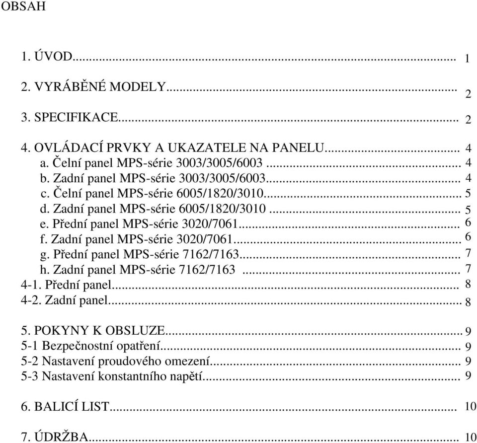 Přední panel MPS-série 3020/7061... 6 f. Zadní panel MPS-série 3020/7061... 6 g. Přední panel MPS-série 7162/7163... 7 h. Zadní panel MPS-série 7162/7163... 7 4-1.