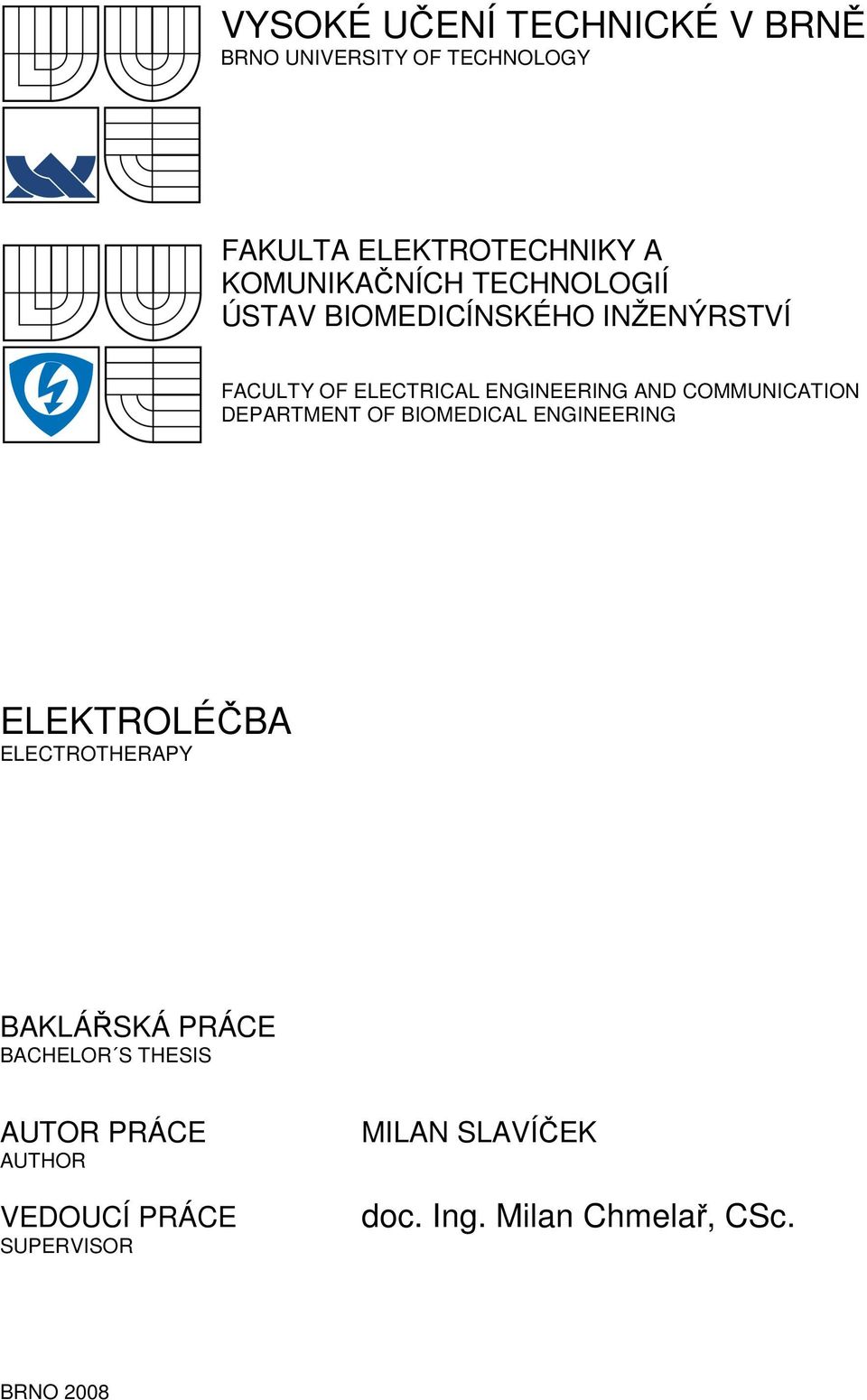 COMMUNICATION DEPARTMENT OF BIOMEDICAL ENGINEERING ELEKTROLÉČBA ELECTROTHERAPY BAKLÁŘSKÁ PRÁCE