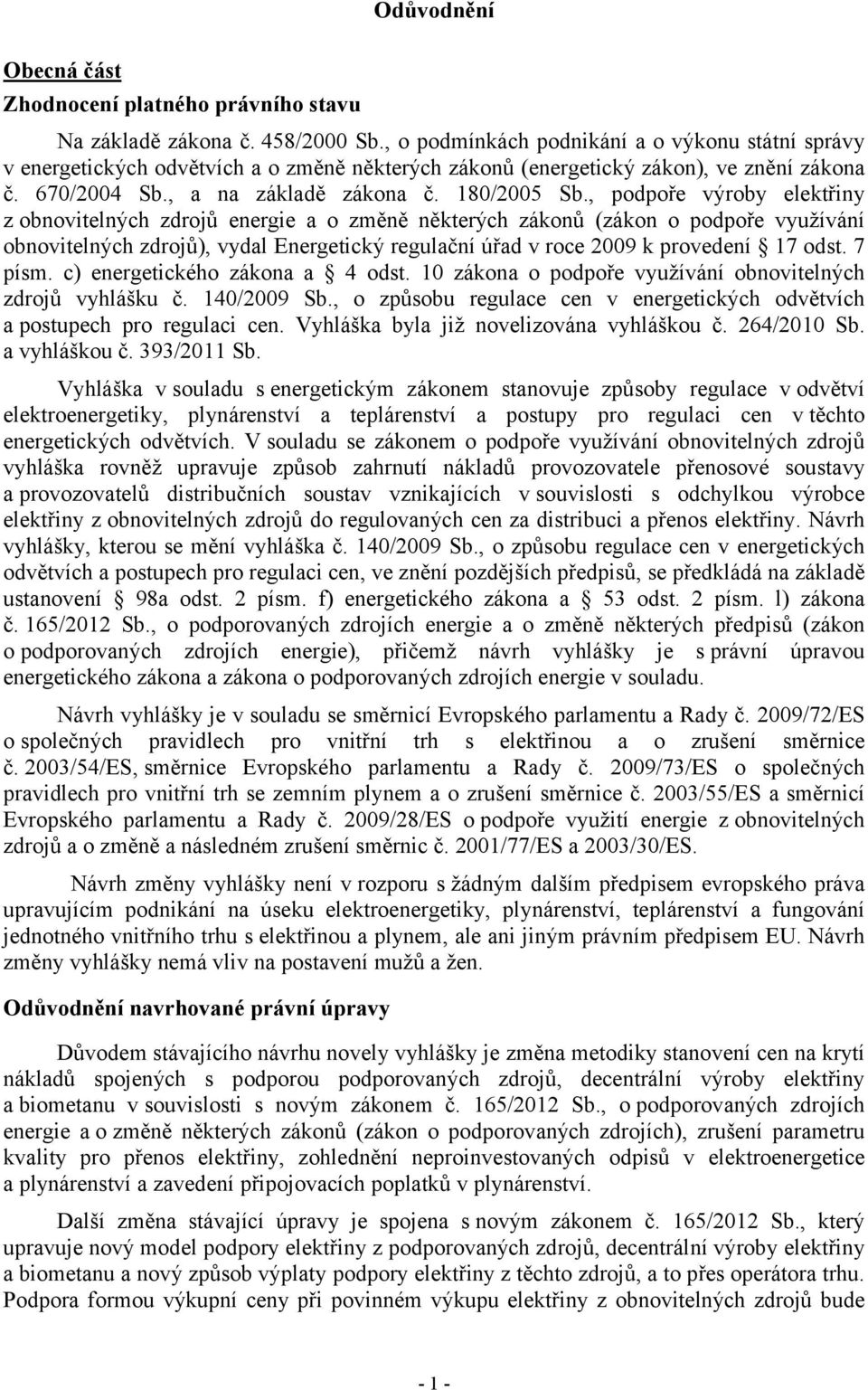 , podpoře výroby elektřiny z obnovitelných zdrojů energie a o změně některých zákonů (zákon o podpoře využívání obnovitelných zdrojů), vydal Energetický regulační úřad v roce 2009 k provedení 17 odst.