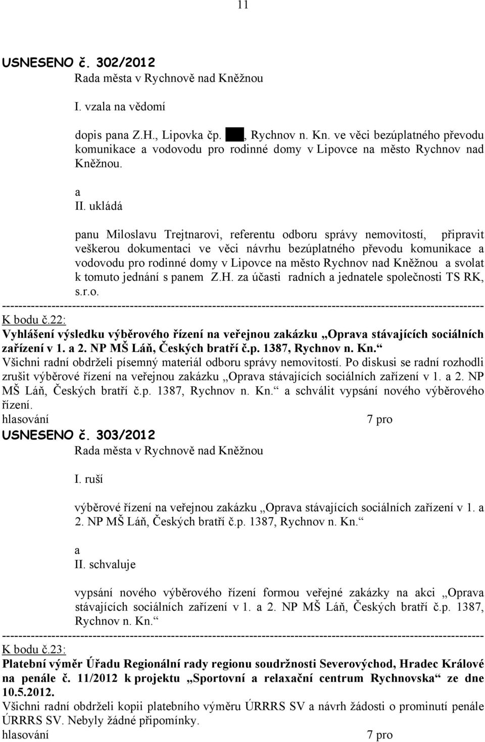 Kněžnou svolt k tomuto jednání s pnem Z.H. z účsti rdních jedntele společnosti TS RK, s.r.o. K bodu č.22: Vyhlášení výsledku výběrového řízení n veřejnou zkázku Oprv stávjících sociálních zřízení v 1.