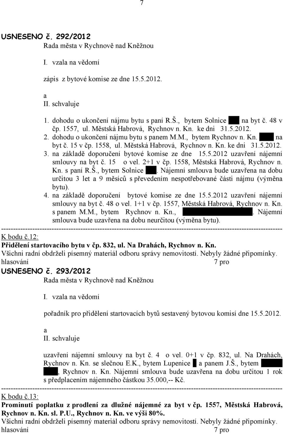 5.2012 uzvření nájemní smlouvy n byt č. 15 o vel. 2+1 v čp. 1558, Městská Hbrová, Rychnov n. Kn. s pní R.Š., bytem Solnice 628.