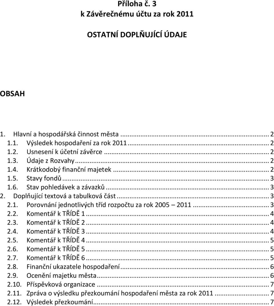 .. 3 2.2. Komentář k TŘÍDĚ 1... 4 2.3. Komentář k TŘÍDĚ 2... 4 2.4. Komentář k TŘÍDĚ 3... 4 2.5. Komentář k TŘÍDĚ 4... 5 2.6. Komentář k TŘÍDĚ 5... 5 2.7. Komentář k TŘÍDĚ 6... 5 2.8.