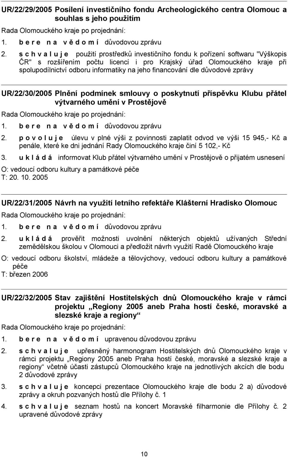 jeho financování dle důvodové zprávy UR/22/30/2005 Plnění podmínek smlouvy o poskytnutí příspěvku Klubu přátel výtvarného umění v Prostějově 2.