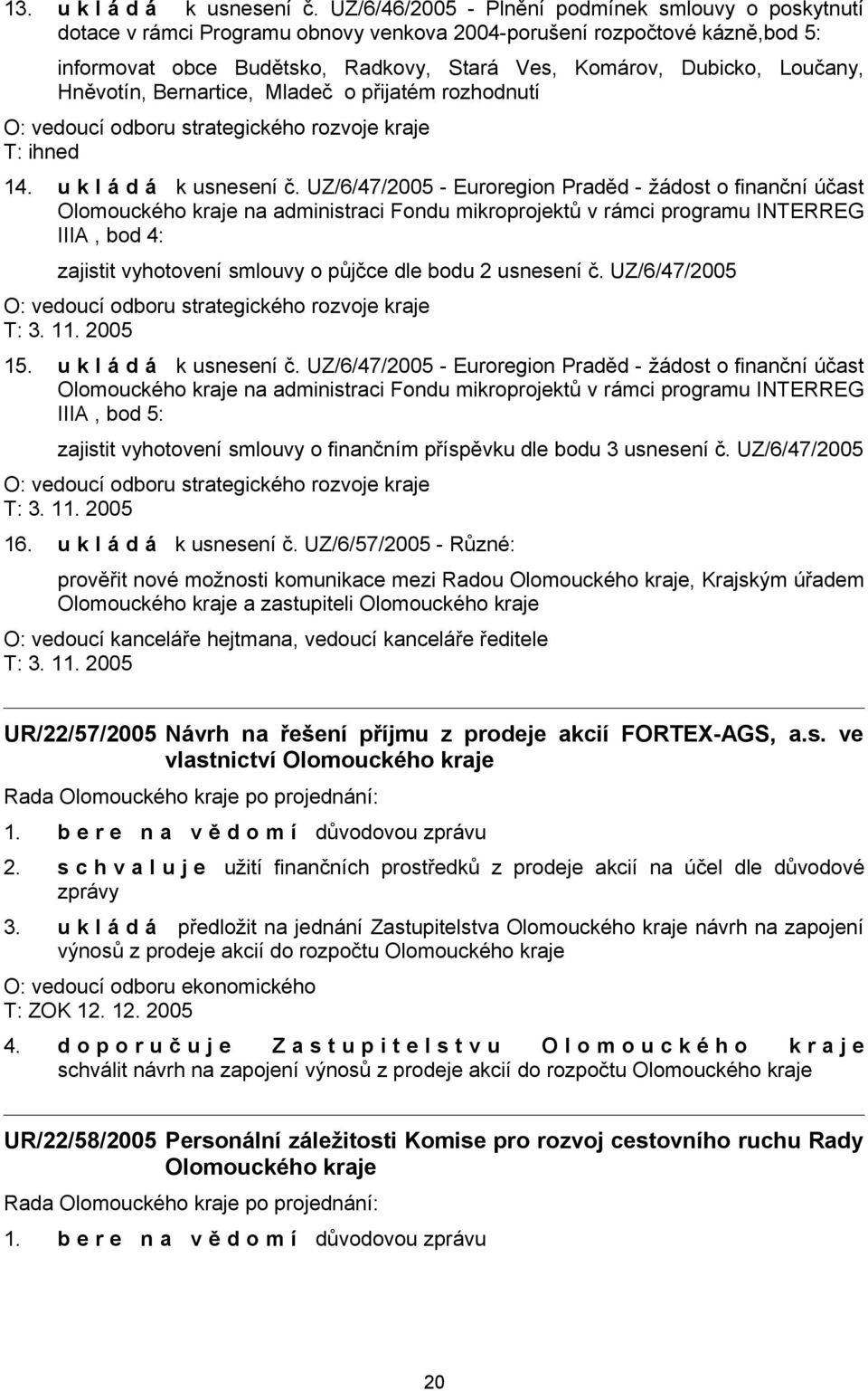 Loučany, Hněvotín, Bernartice, Mladeč o přijatém rozhodnutí O: vedoucí odboru strategického rozvoje kraje T: ihned 14. u k l á d á k usnesení č.