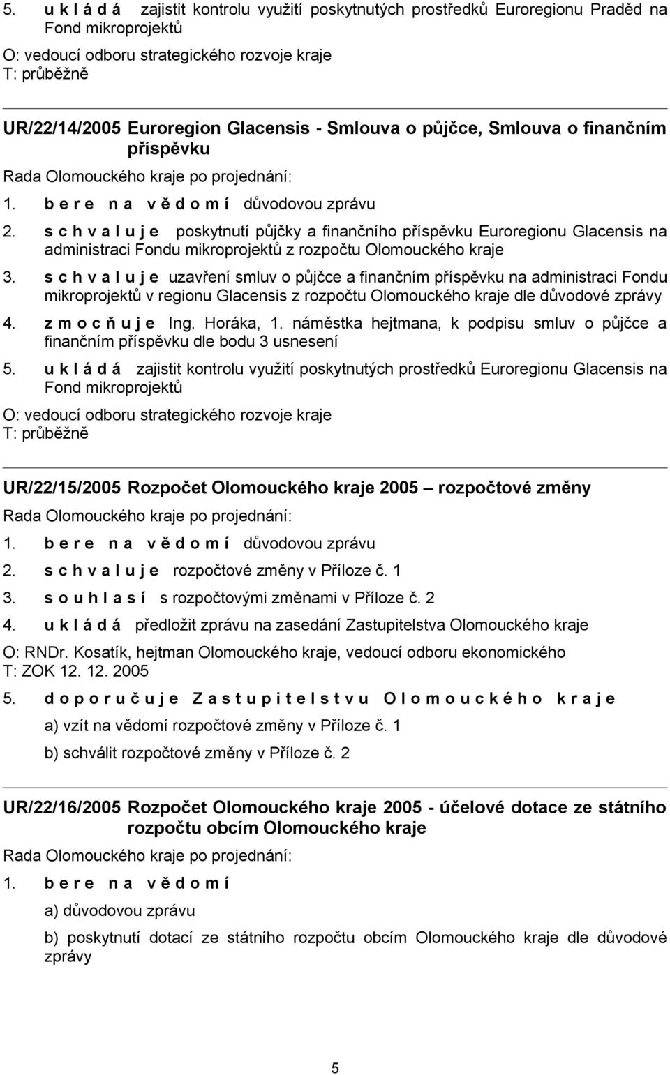 s c h v a l u j e poskytnutí půjčky a finančního příspěvku Euroregionu Glacensis na administraci Fondu mikroprojektů z rozpočtu Olomouckého kraje 3.