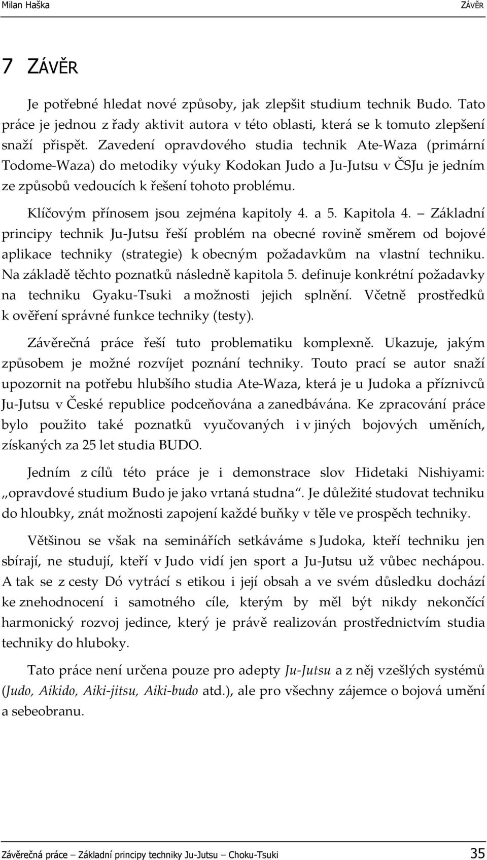 Klíčovým přínosem jsou zejména kapitoly 4. a 5. Kapitola 4.