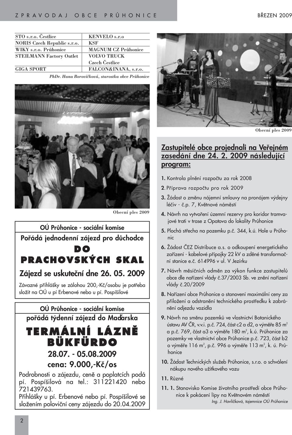Pfiíprava rozpoãtu pro rok 2009 OÚ PrÛhonice - sociální komise Obecní ples 2009 Pofiádá jednodenní zájezd pro dûchodce D O PRACHOVSK CH SKAL Zájezd se uskuteãní dne 26. 05.