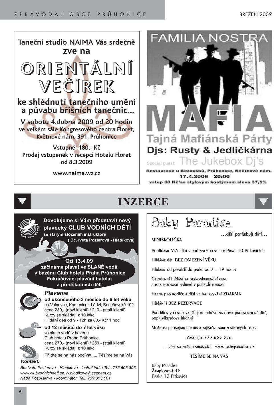 dubna 2009 od 20 hodin ve velkém sále Kongresového centra Floret, Květnové nám.