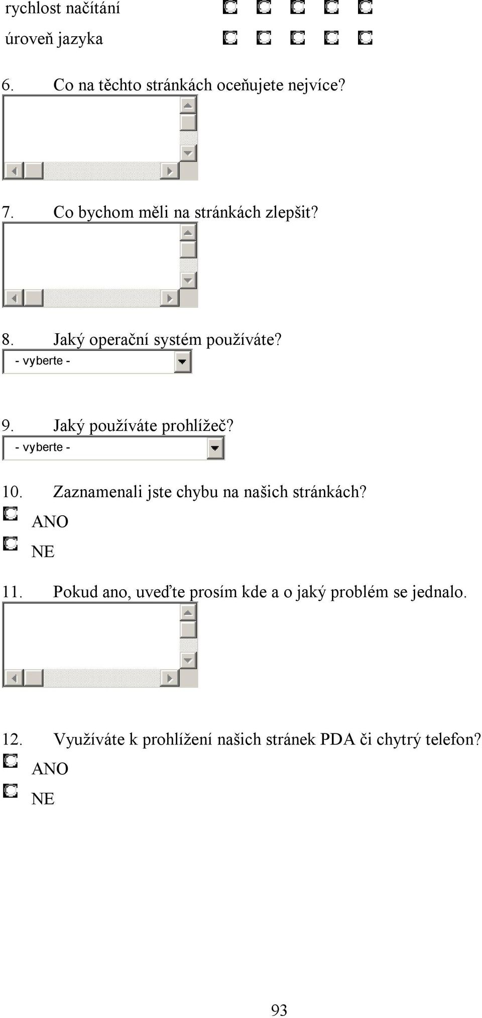 Jaký používáte prohlížeč? - vyberte - 10. Zaznamenali jste chybu na našich stránkách? ANO NE 11.