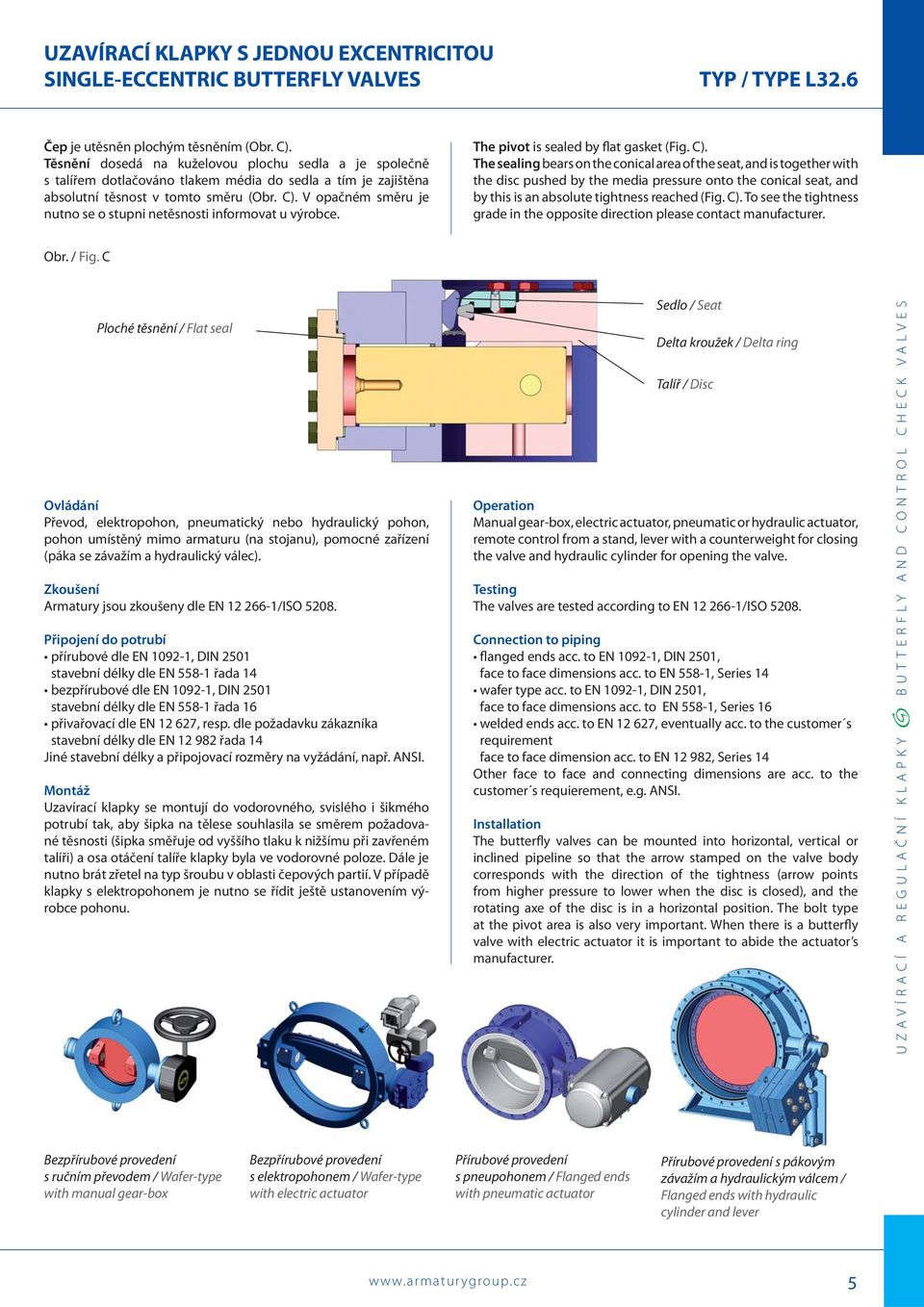 V opačném směru je nutno se o stupni netěsnosti informovat u výrobce. The pivot is sealed by flat gasket (Fig. C).