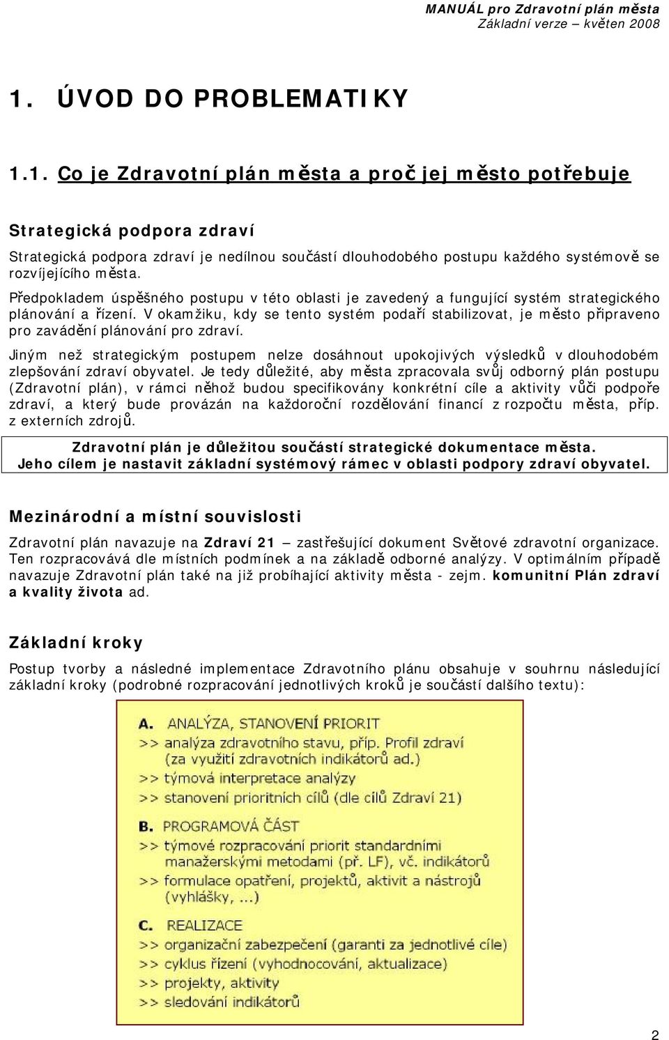 V okamžiku, kdy se tento systém podaří stabilizovat, je město připraveno pro zavádění plánování pro zdraví.