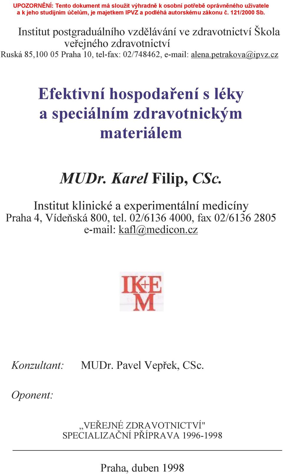 Karel Filip, CSc. Institut klinické a experimentální medicíny Praha 4, Vídeňská 800, tel.