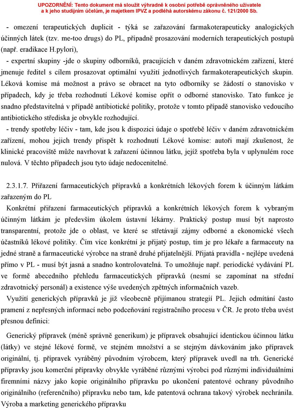 pylori), - expertní skupiny -jde o skupiny odborníků, pracujících v daném zdravotnickém zařízení, které jmenuje ředitel s cílem prosazovat optimální využití jednotlivých farmakoterapeutických skupin.