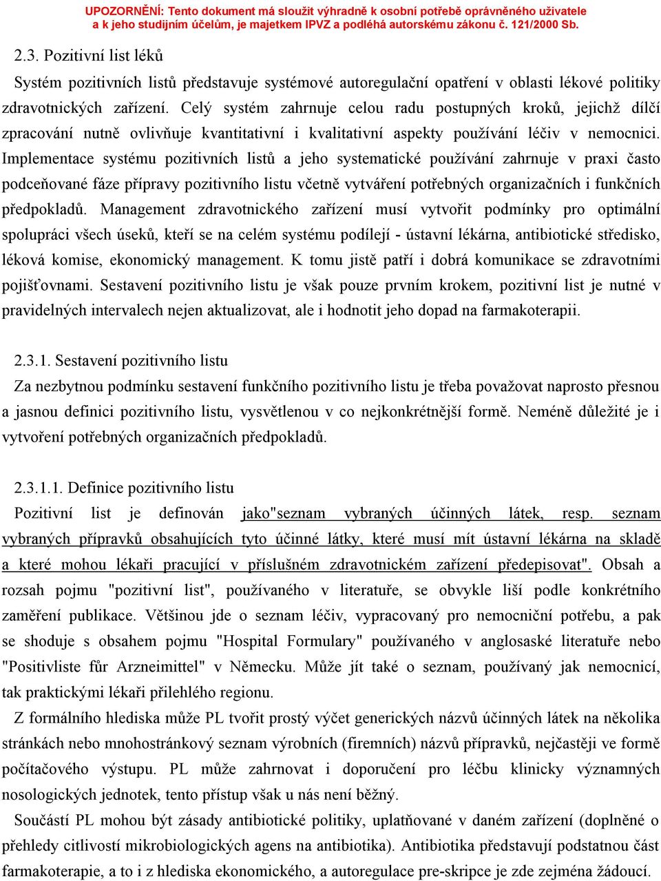 Implementace systému pozitivních listů a jeho systematické používání zahrnuje v praxi často podceňované fáze přípravy pozitivního listu včetně vytváření potřebných organizačních i funkčních