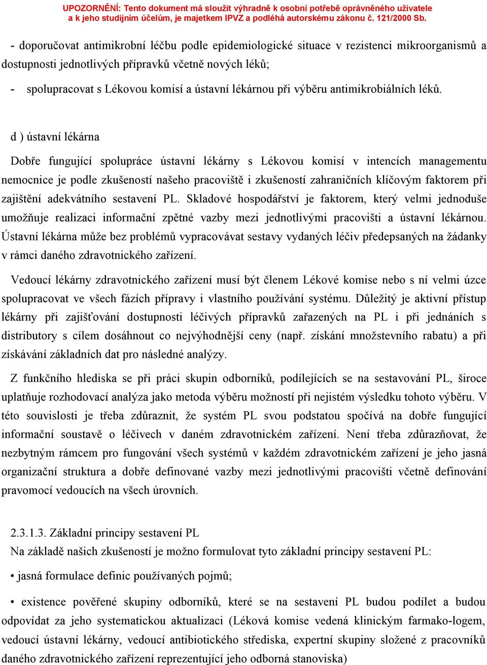 d ) ústavní lékárna Dobře fungující spolupráce ústavní lékárny s Lékovou komisí v intencích managementu nemocnice je podle zkušeností našeho pracoviště i zkušeností zahraničních klíčovým faktorem při