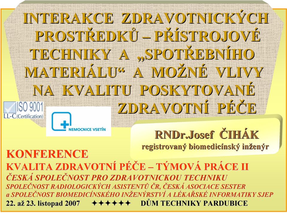 Josef ČIHÁK registrovaný biomedicínský inženýr KVALITA ZDRAVOTNÍ PÉČE TÝMOVÁ PRÁCE II ČESKÁ SPOLEČNOST PRO ZDRAVOTNICKOU