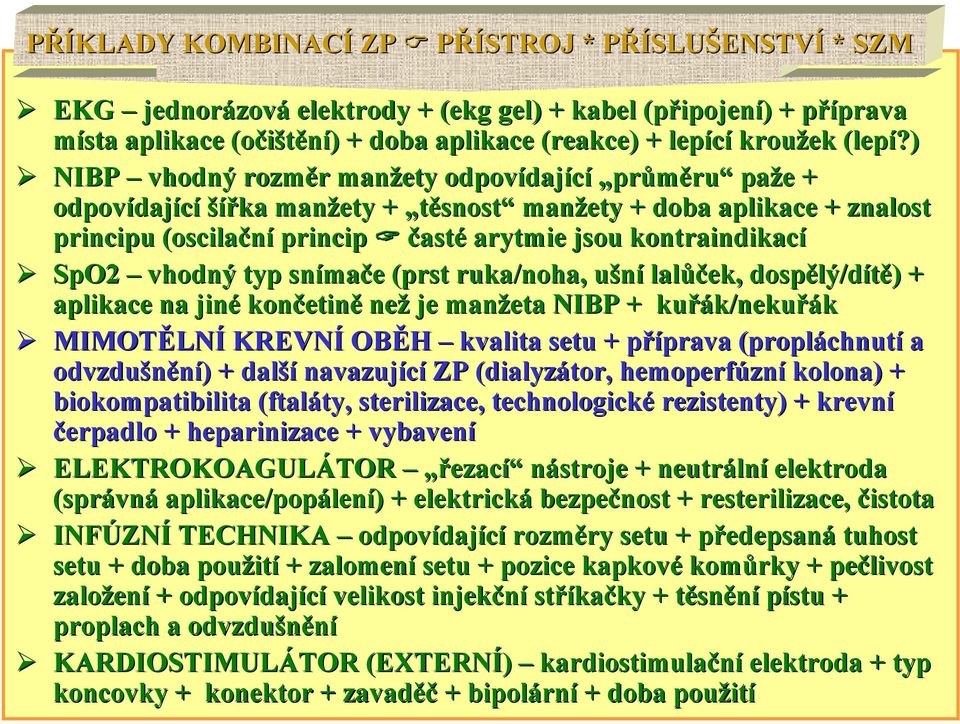 ) NIBP vhodný rozměr r manžety odpovídaj dající průměru paže e + odpovídaj dající šířka manžety + těsnost manžety + doba aplikace + znalost principu (oscilační princip časté arytmie jsou