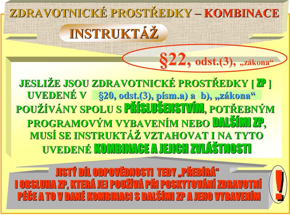 a) p a b), zákona POUŽÍVÁNY SPOLU S PŘÍSLUŠENSTVÍM,, POTŘEBNÝM PROGRAMOVÝM VYBAVENÍM M NEBO DALŠÍ ŠÍMI ZP, MUSÍ SE INSTRUKTÁŽ