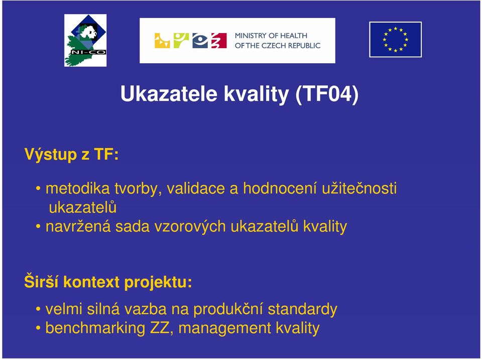 vzorových ukazatelů kvality Širší kontext projektu: velmi