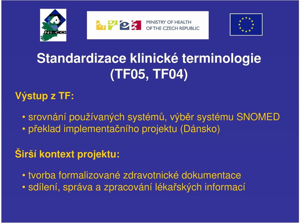 implementačního projektu (Dánsko) Širší kontext projektu: tvorba