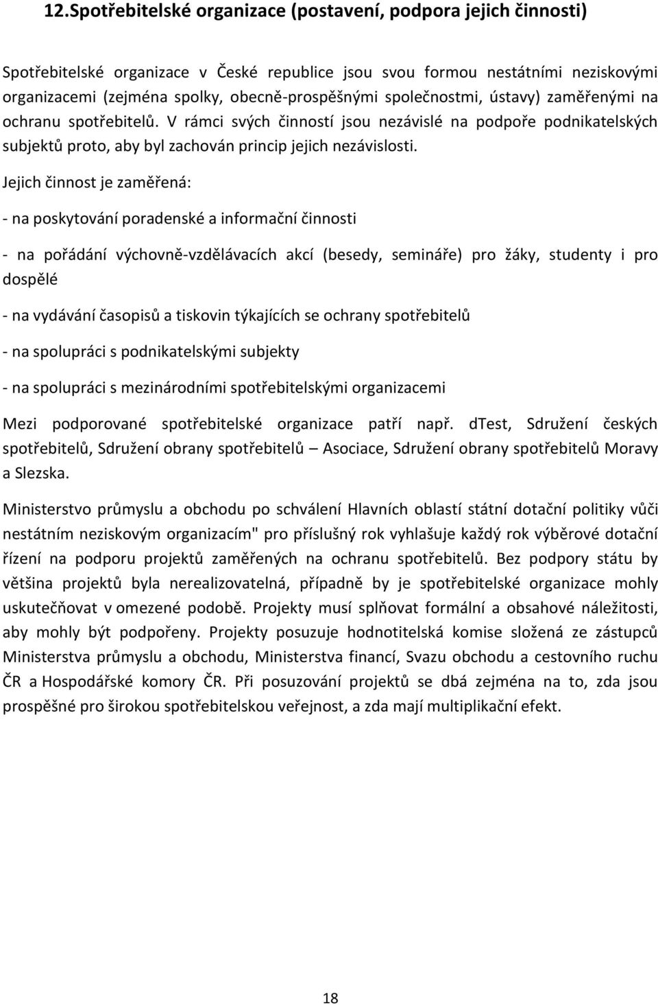 Jejich činnost je zaměřená: - na poskytování poradenské a informační činnosti - na pořádání výchovně-vzdělávacích akcí (besedy, semináře) pro žáky, studenty i pro dospělé - na vydávání časopisů a