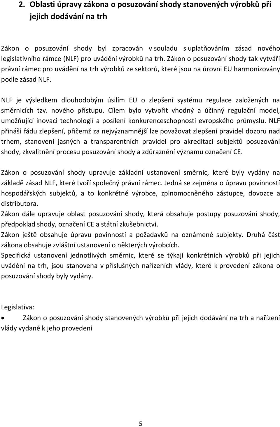 NLF je výsledkem dlouhodobým úsilím EU o zlepšení systému regulace založených na směrnicích tzv. nového přístupu.