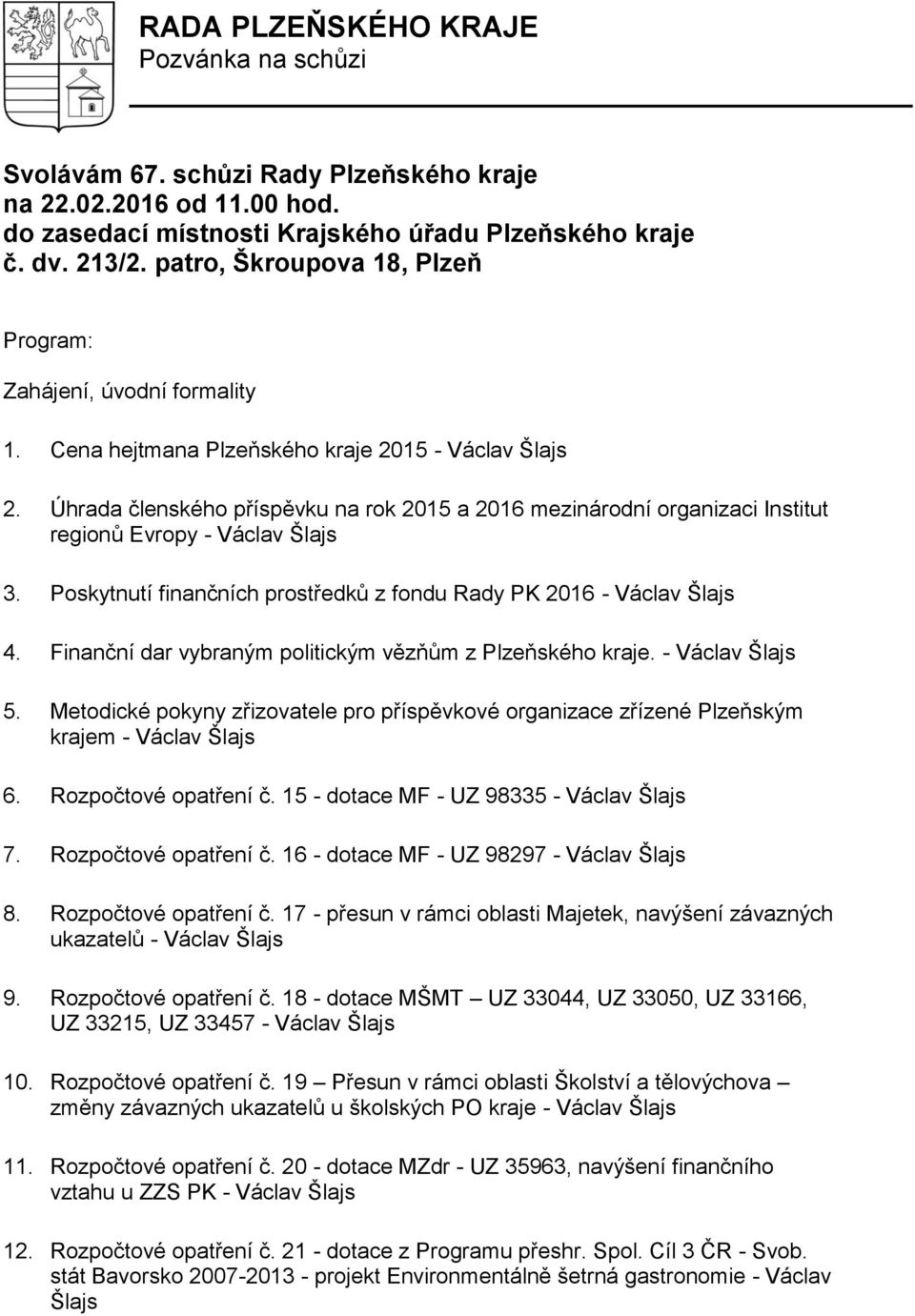 Úhrada členského příspěvku na rok 2015 a 2016 mezinárodní organizaci Institut regionů Evropy - 3. Poskytnutí finančních prostředků z fondu Rady PK 2016-4.