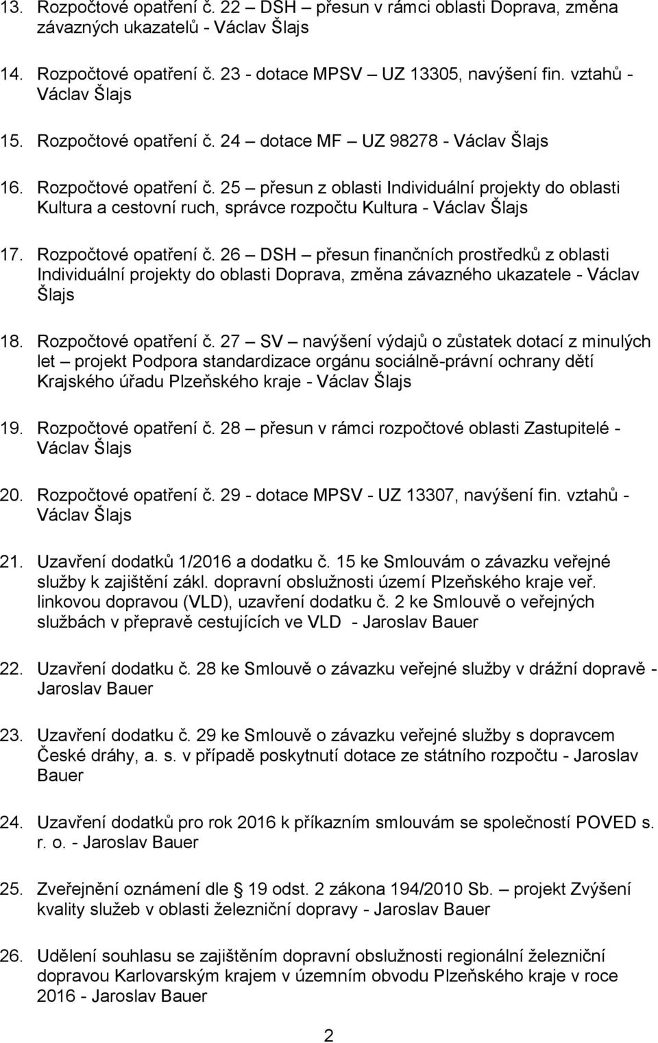 26 DSH přesun finančních prostředků z oblasti Individuální projekty do oblasti Doprava, změna závazného ukazatele - Václav Šlajs 18. Rozpočtové opatření č.