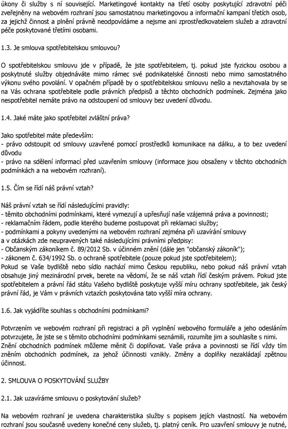 neodpovídáme a nejsme ani zprostředkovatelem služeb a zdravotní péče poskytované třetími osobami. 1.3. Je smlouva spotřebitelskou smlouvou?