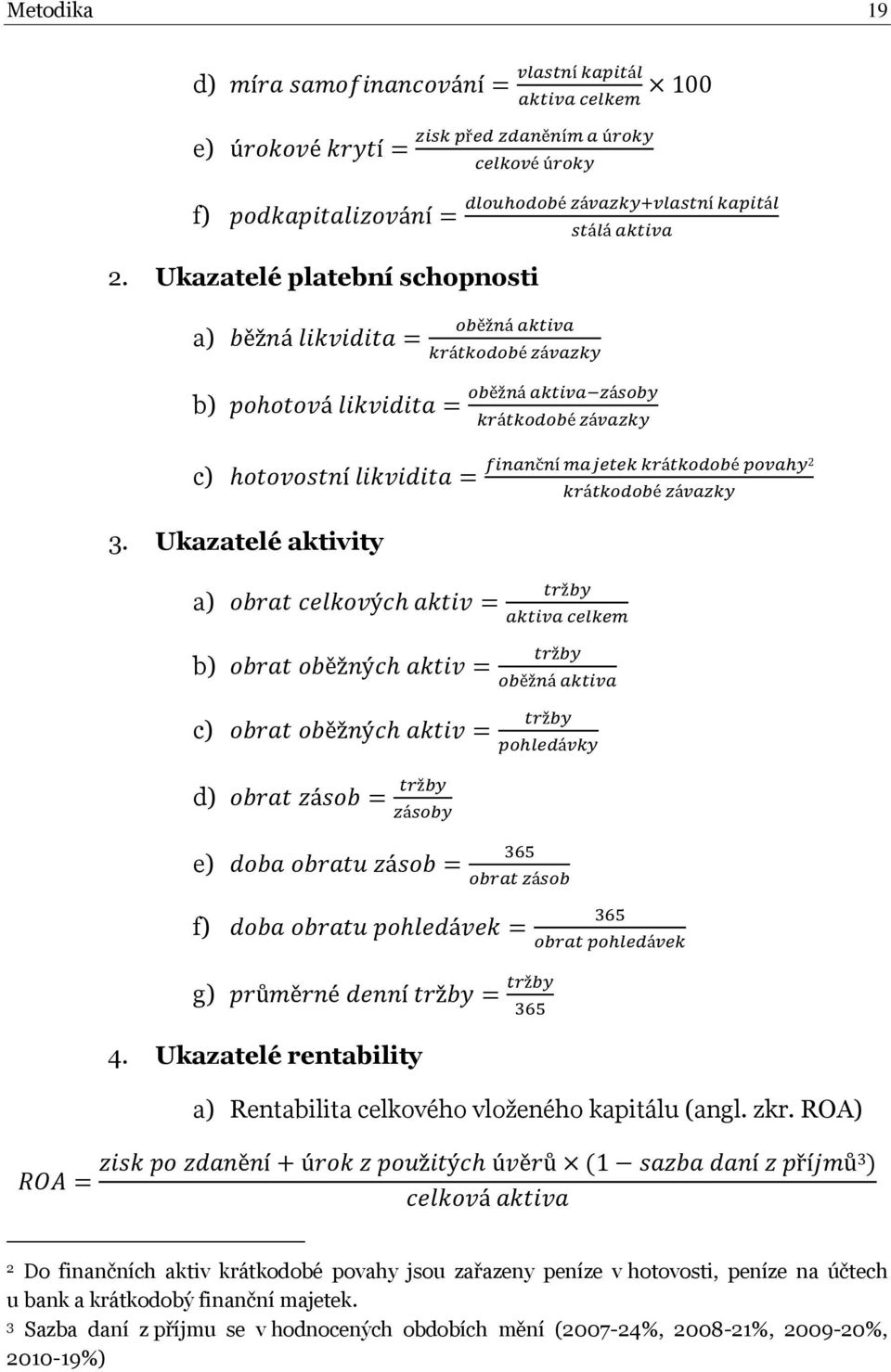 Ukazatelé rentability a) Rentabilita celkového vloţeného kapitálu (angl. zkr.