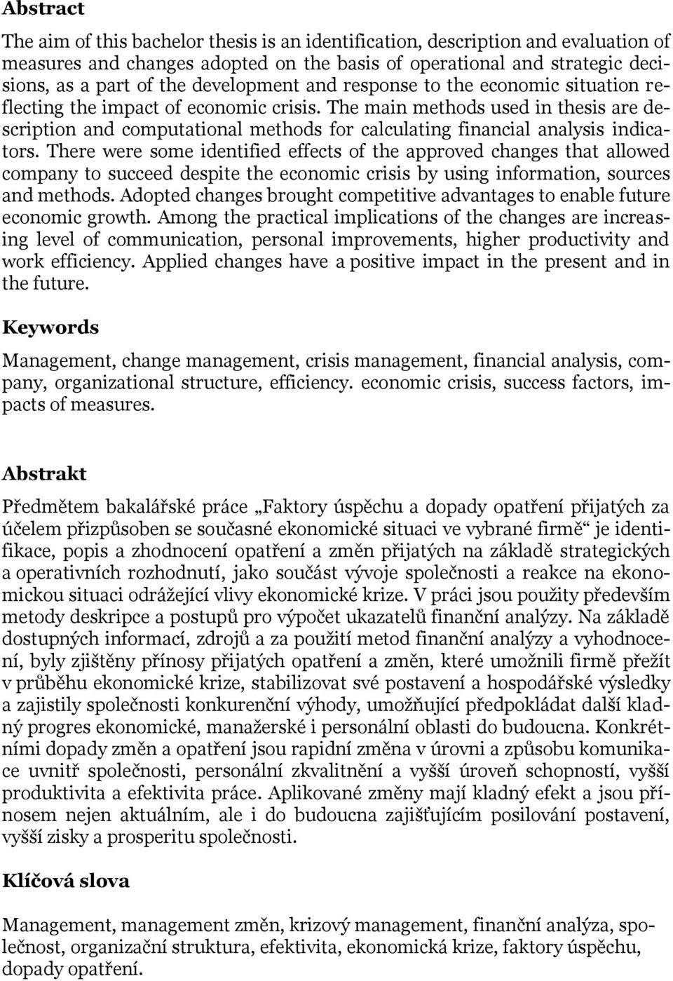 The main methods used in thesis are description and computational methods for calculating financial analysis indicators.