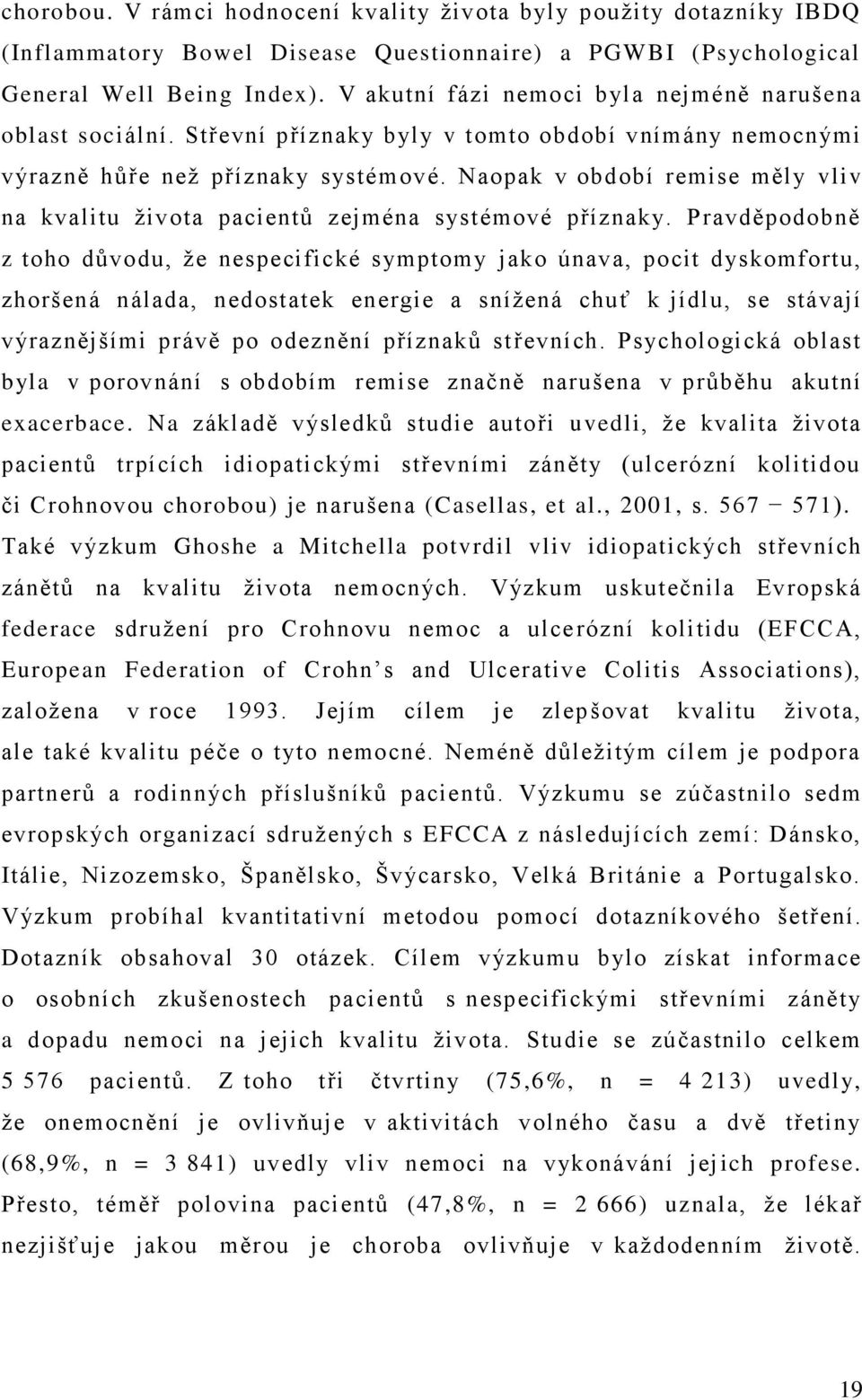 Naopak v období remise měly vliv na kvalitu života pacientů zejména systémové příznaky.