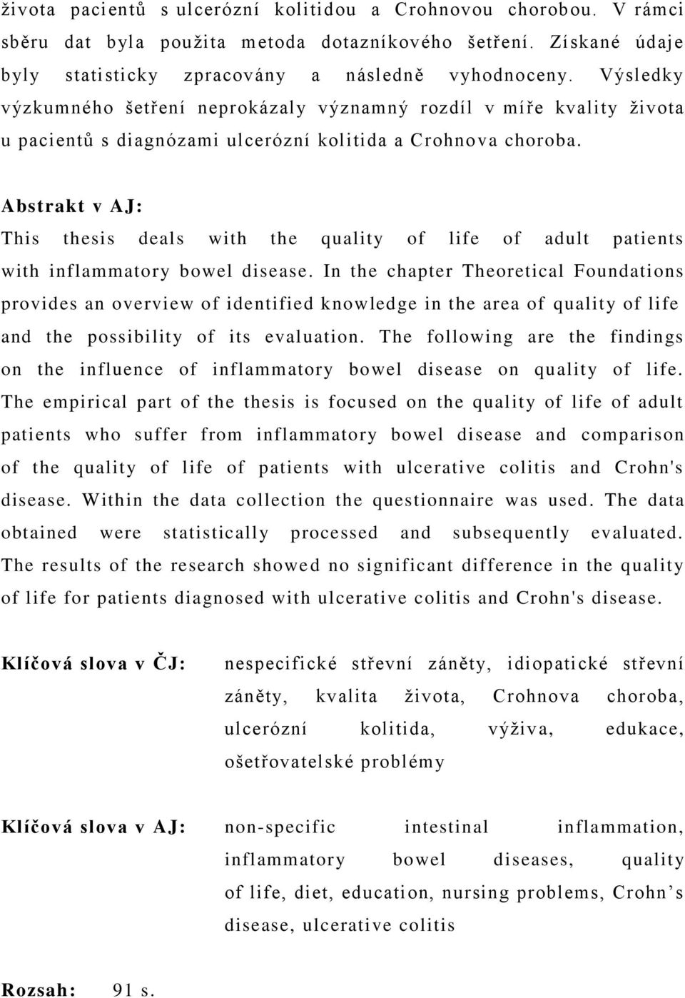 Abstrakt v AJ: This thesis deals with the quality of life of adult patients with inflammatory bowel disease.