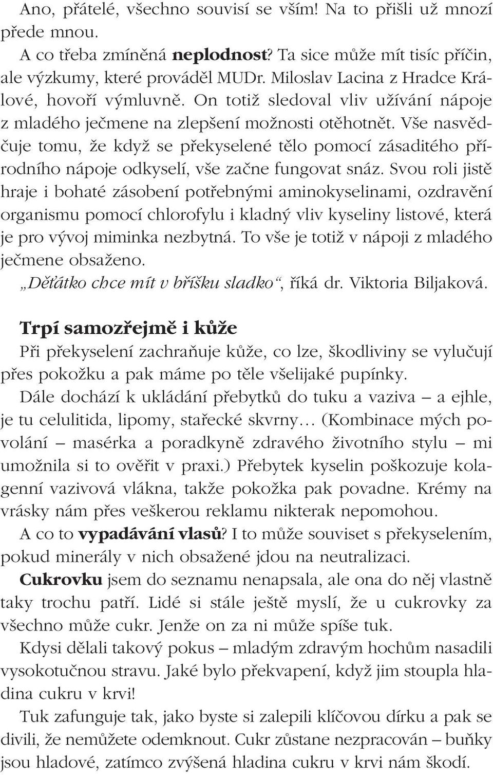 V e nasvûdãuje tomu, Ïe kdyï se pfiekyselené tûlo pomocí zásaditého pfiírodního nápoje odkyselí, v e zaãne fungovat snáz.