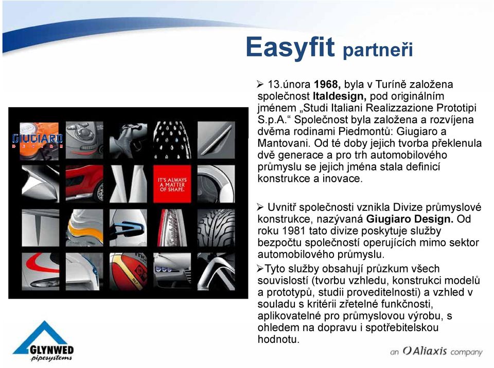 Od té doby jejich tvorba překlenula dvě generace a pro trh automobilového průmyslu se jejich jména stala definicí konstrukce a inovace.