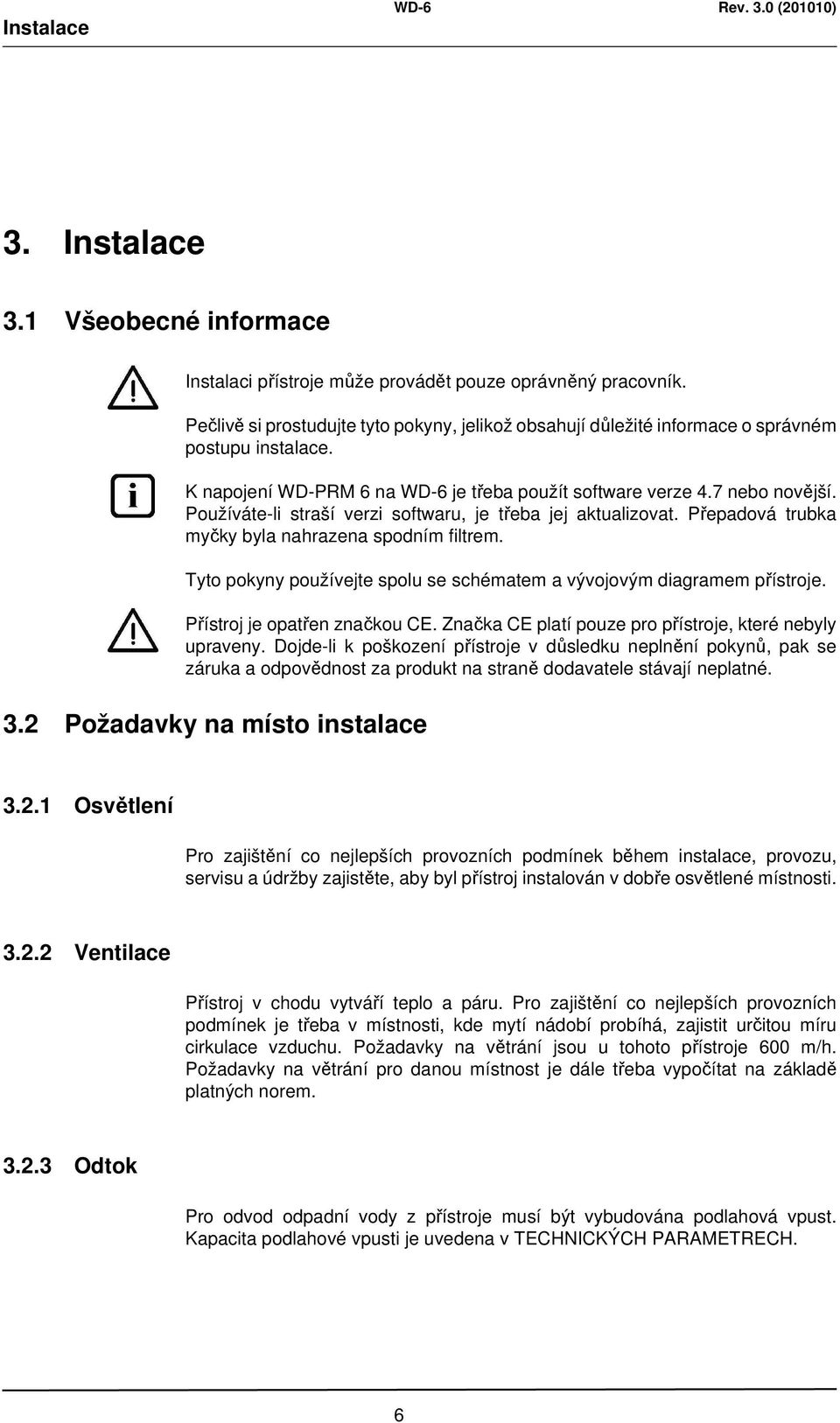 Používáte-li straší verzi softwaru, je třeba jej aktualizovat. Přepadová trubka myčky byla nahrazena spodním filtrem. Tyto pokyny používejte spolu se schématem a vývojovým diagramem přístroje.