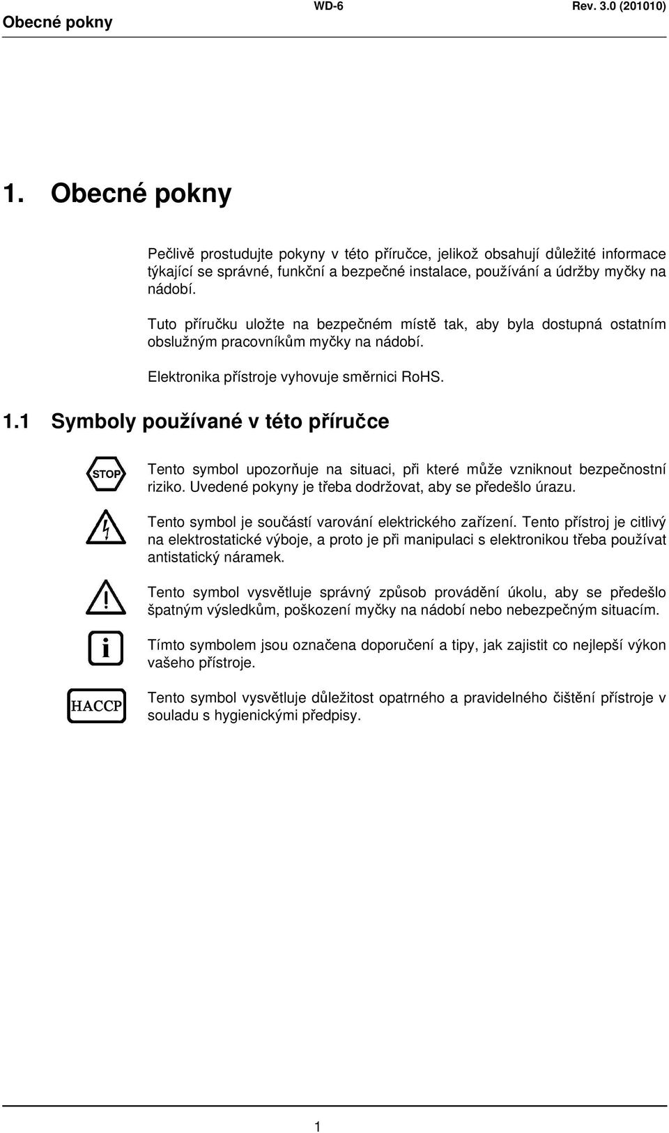 1 Symboly používané v této příručce Tento symbol upozorňuje na situaci, při které může vzniknout bezpečnostní riziko. Uvedené pokyny je třeba dodržovat, aby se předešlo úrazu.