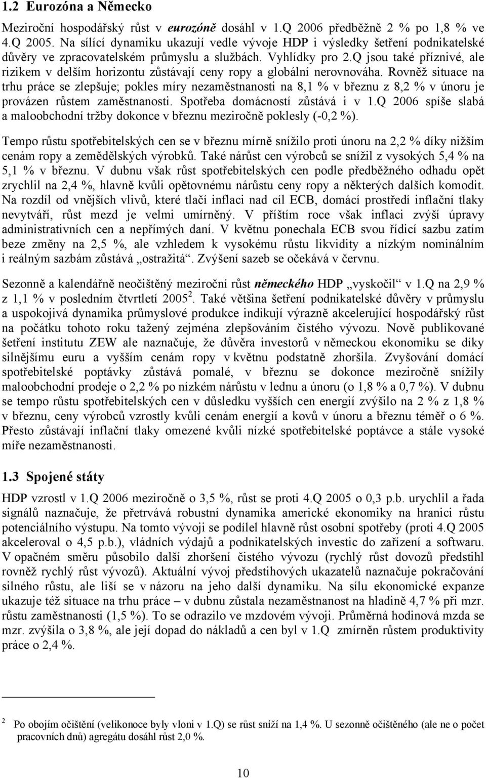 Q jsou také příznivé, ale rizikem v delším horizontu zůstávají ceny ropy a globální nerovnováha.