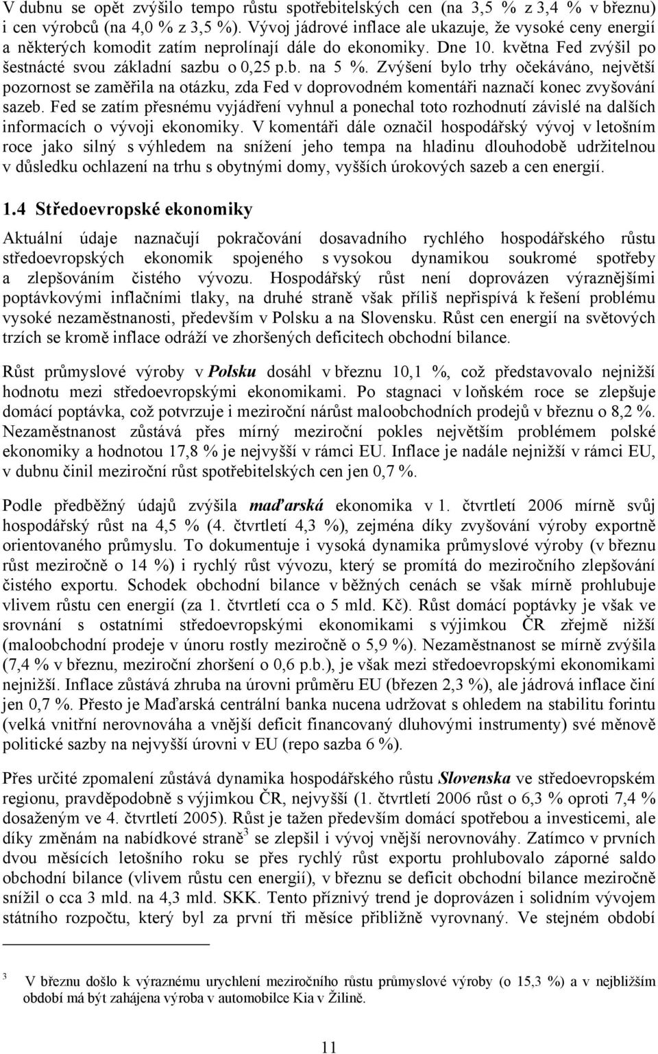 Zvýšení bylo trhy očekáváno, největší pozornost se zaměřila na otázku, zda Fed v doprovodném komentáři naznačí konec zvyšování sazeb.