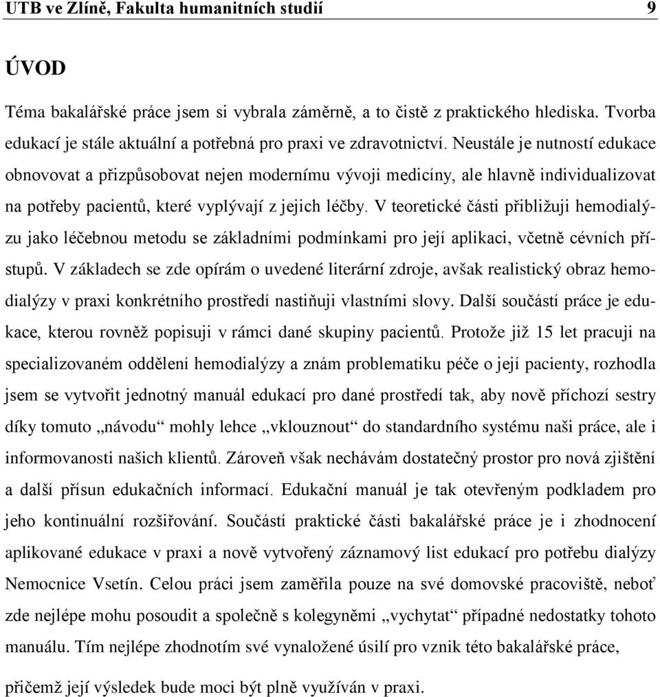 Neustále je nutností edukace obnovovat a přizpůsobovat nejen modernímu vývoji medicíny, ale hlavně individualizovat na potřeby pacientů, které vyplývají z jejich léčby.