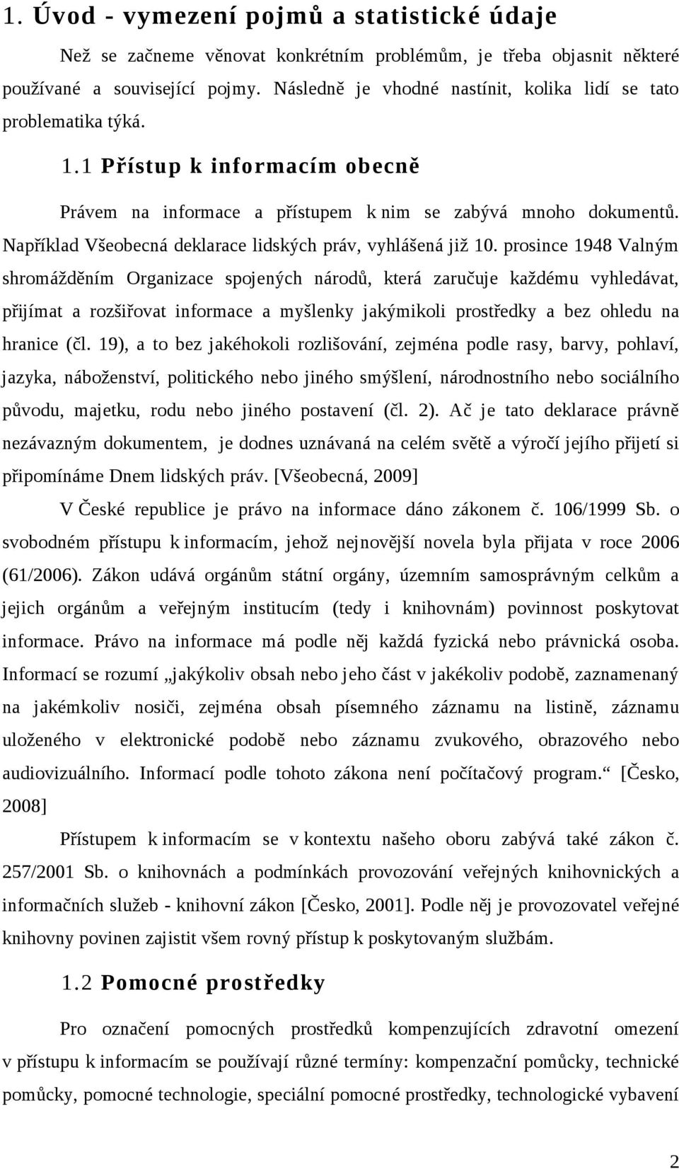 Například Všeobecná deklarace lidských práv, vyhlášená již 10.