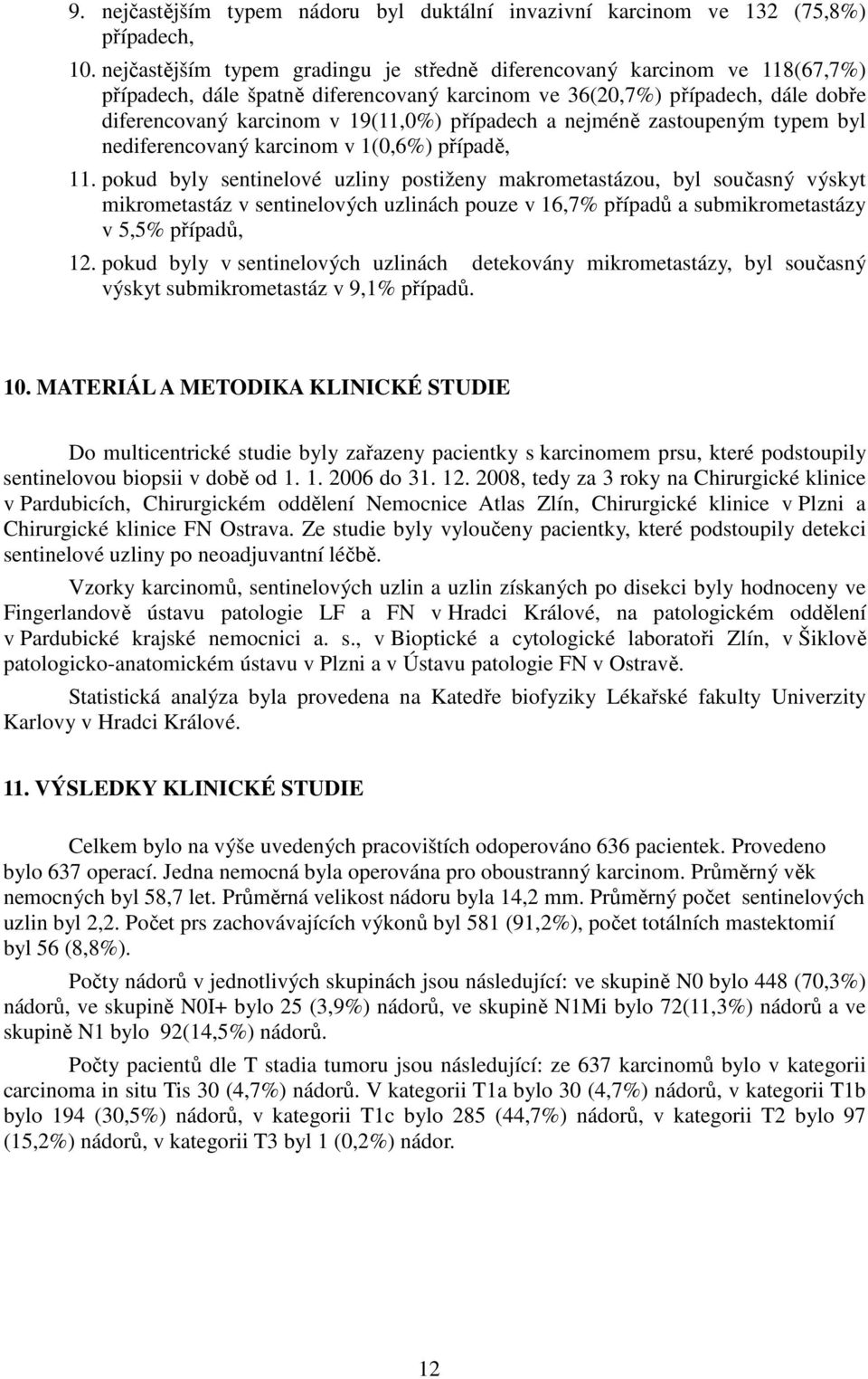 případech a nejméně zastoupeným typem byl nediferencovaný karcinom v 1(0,6%) případě, 11.