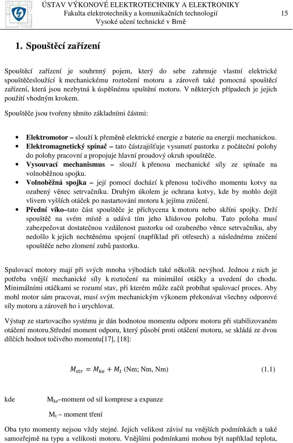 jsou nezbytná k úspěšnému spuštění motoru. V některých případech je jejich použití vhodným krokem.