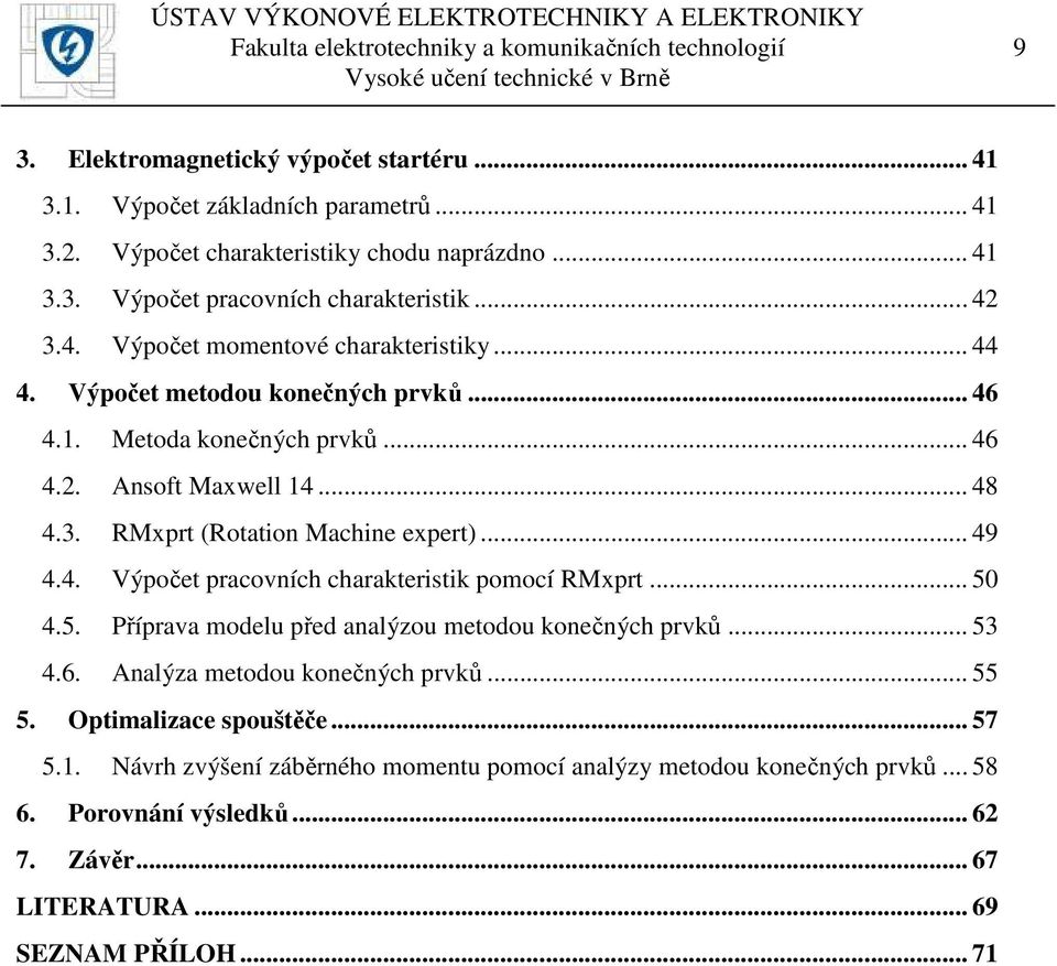 .. 49 4.4. Výpočet pracovních charakteristik pomocí RMxprt... 50 4.5. Příprava modelu před analýzou metodou konečných prvků... 53 4.6. Analýza metodou konečných prvků... 55 5.