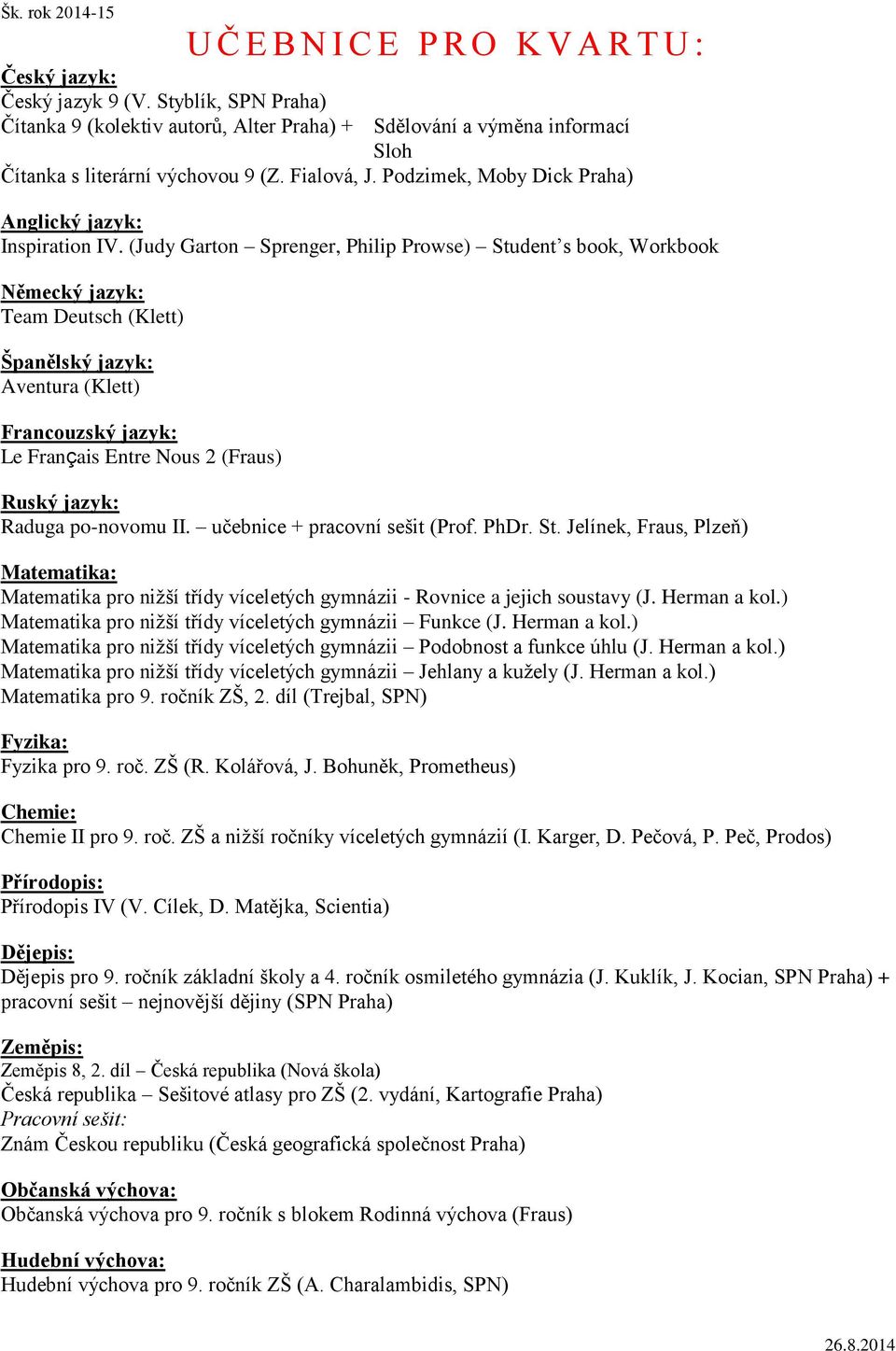 učebnice + pracovní sešit (Prof. PhDr. St. Jelínek, Fraus, Plzeň) Matematika pro nižší třídy víceletých gymnázii - Rovnice a jejich soustavy (J. Herman a kol.