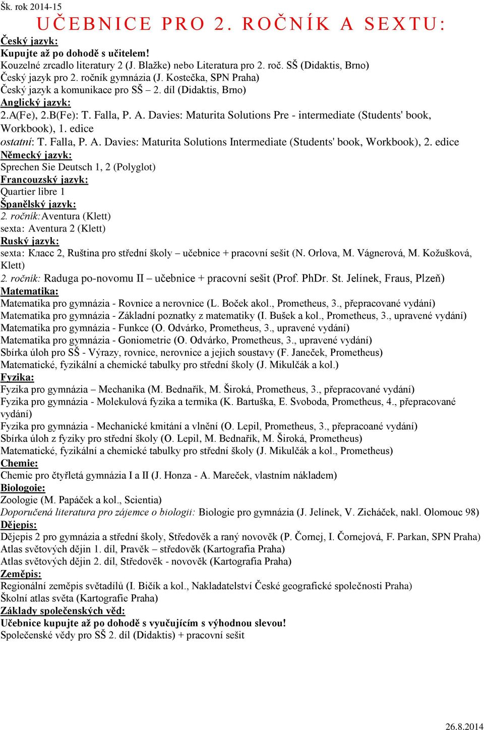 edice ostatní: T. Falla, P. A. Davies: Maturita Solutions Intermediate (Students' book, Workbook), 2. edice Sprechen Sie Deutsch 1, 2 (Polyglot) Quartier libre 1 2.