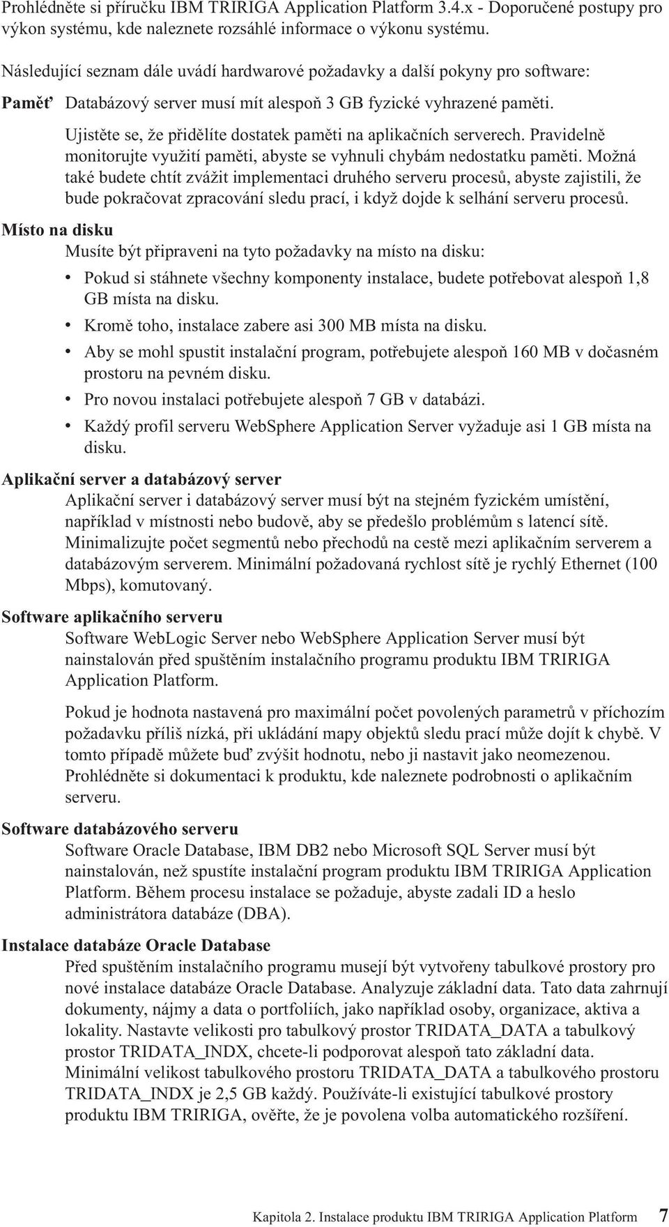 Ujistěte se, že přidělíte dostatek paměti na aplikačních serverech. Pravidelně monitorujte využití paměti, abyste se vyhnuli chybám nedostatku paměti.